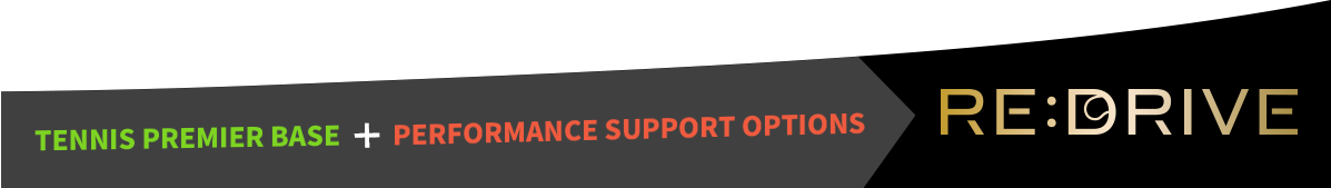 TENNIS PREMIER BASE+PERFORMANCE SUPPORT OPTIONS→RE:DRIVE